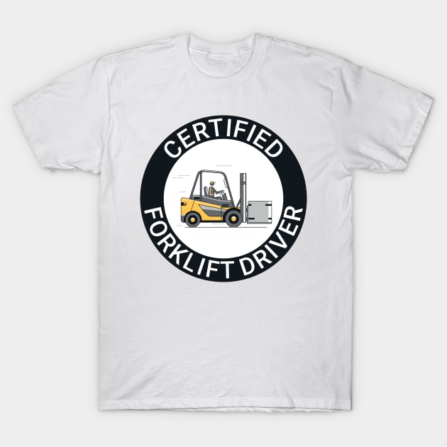 Certified forklift driver. T-Shirt by Ekenepeken